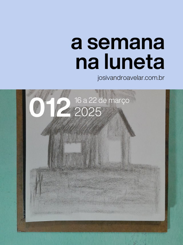 A semana na Luneta 012 – 16 a 22 de março de 2025
