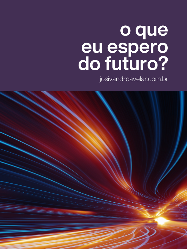 O que eu espero do futuro?