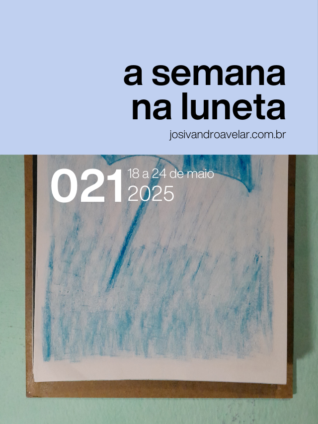 A semana na Luneta 021 – 18 a 24 de maio de 2025