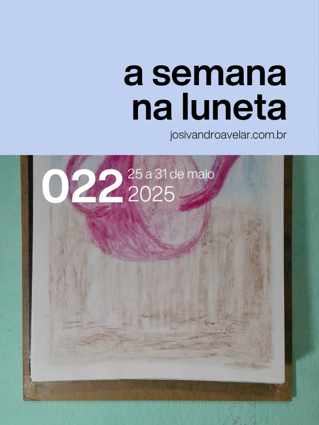 A semana na Luneta 022 – 25 a 31 de maio de 2025
