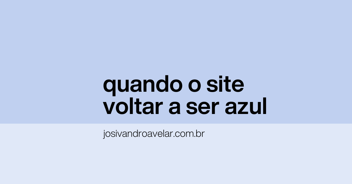 Quando o site voltar a ser azul