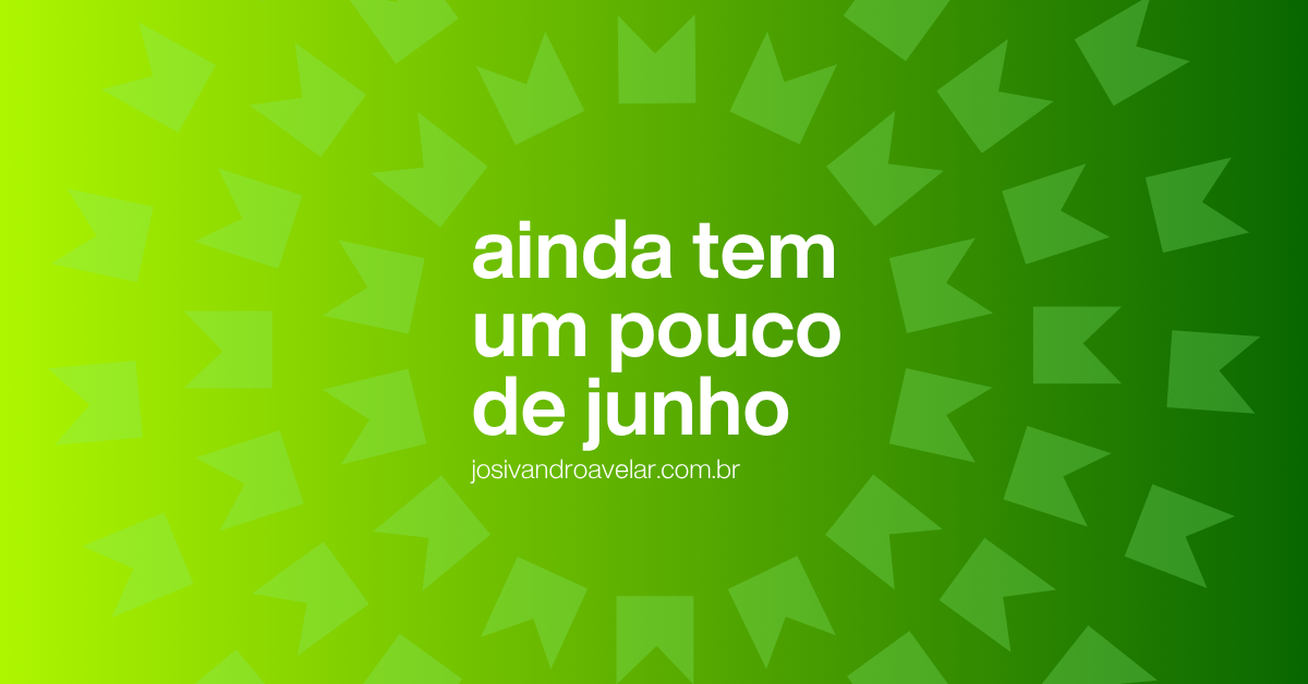 Ainda tem um pouco de junho
