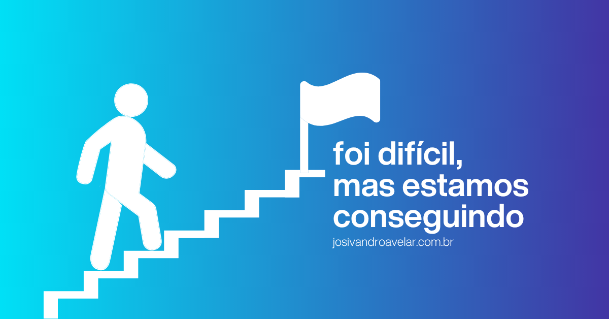 Foi difícil, mas estamos conseguindo