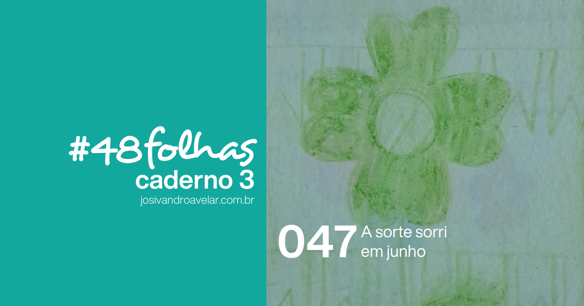 #48folhas caderno 3 – 047: A sorte sorri em junho