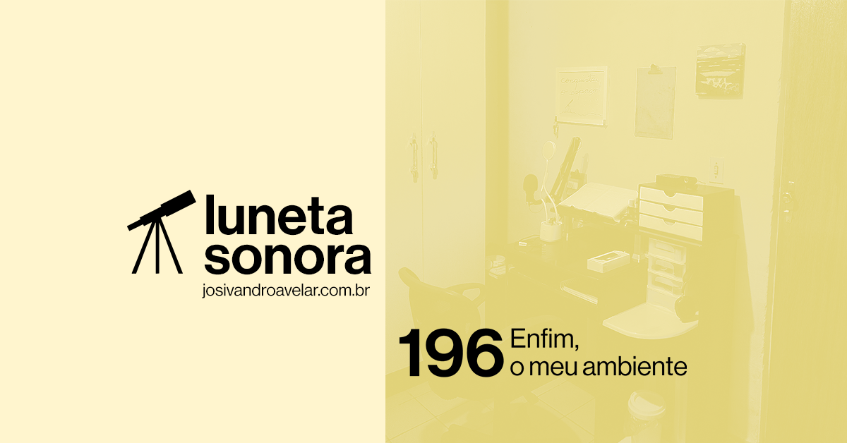 Luneta Sonora 196: Enfim, o meu ambiente
