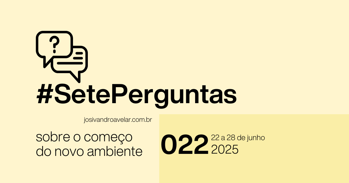 #SetePerguntas 022 – 22 a 28 de junho de 2025