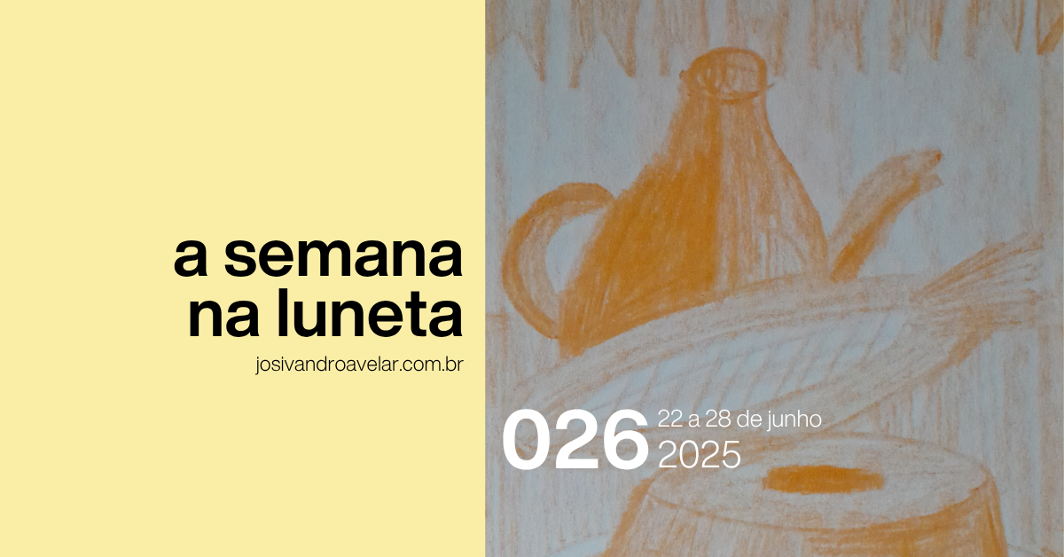 A semana na Luneta 026 – 22 a 28 de junho de 2025