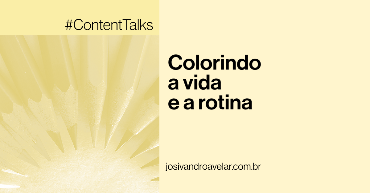 #ContentTalks: Colorindo a vida e a rotina