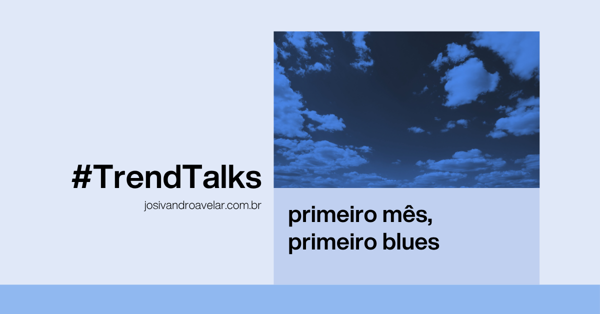 #TrendTalks: Primeiro mês, primeiro blues