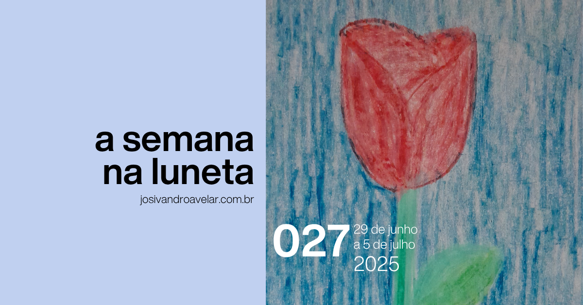 A semana na Luneta 027 – 29 de junho a 5 de julho de 2025