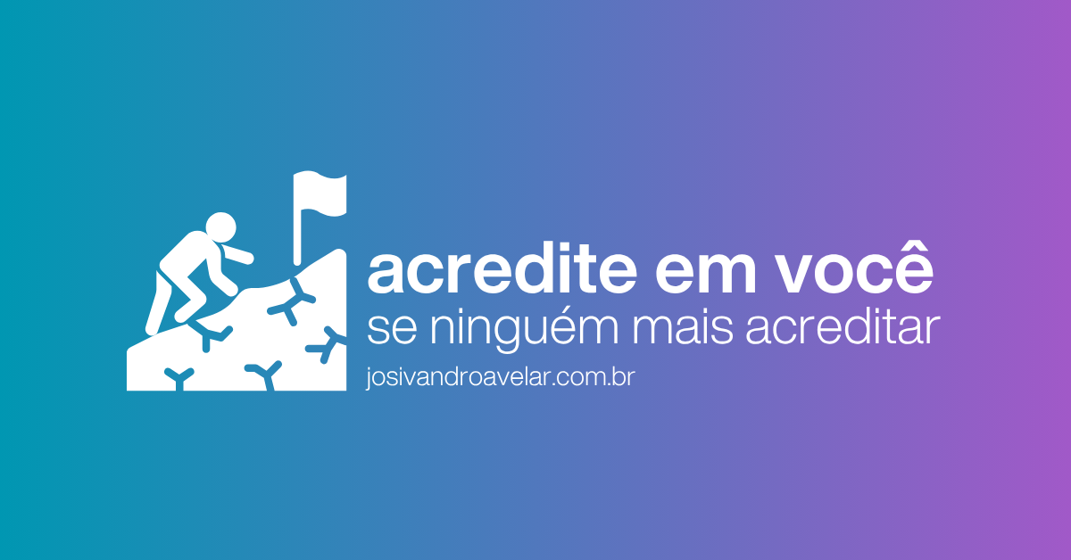 Acredite em você (se ninguém mais acreditar)