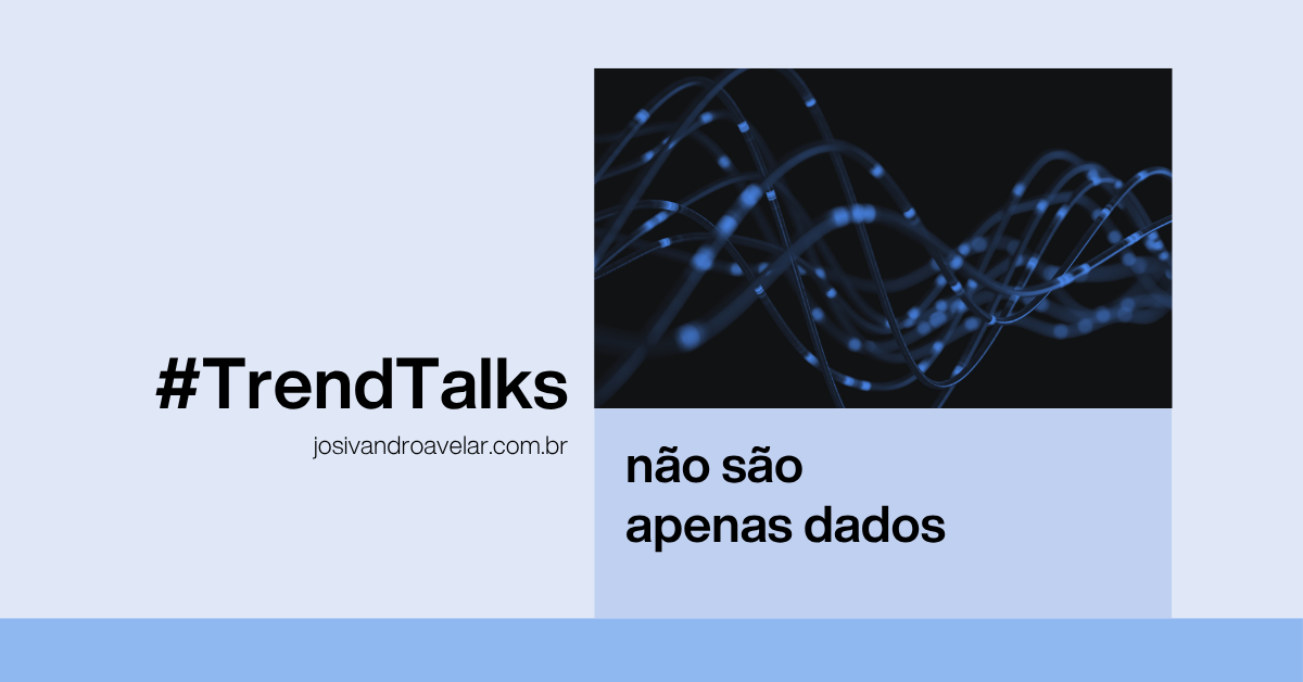 #TrendTalks: Não são apenas dados