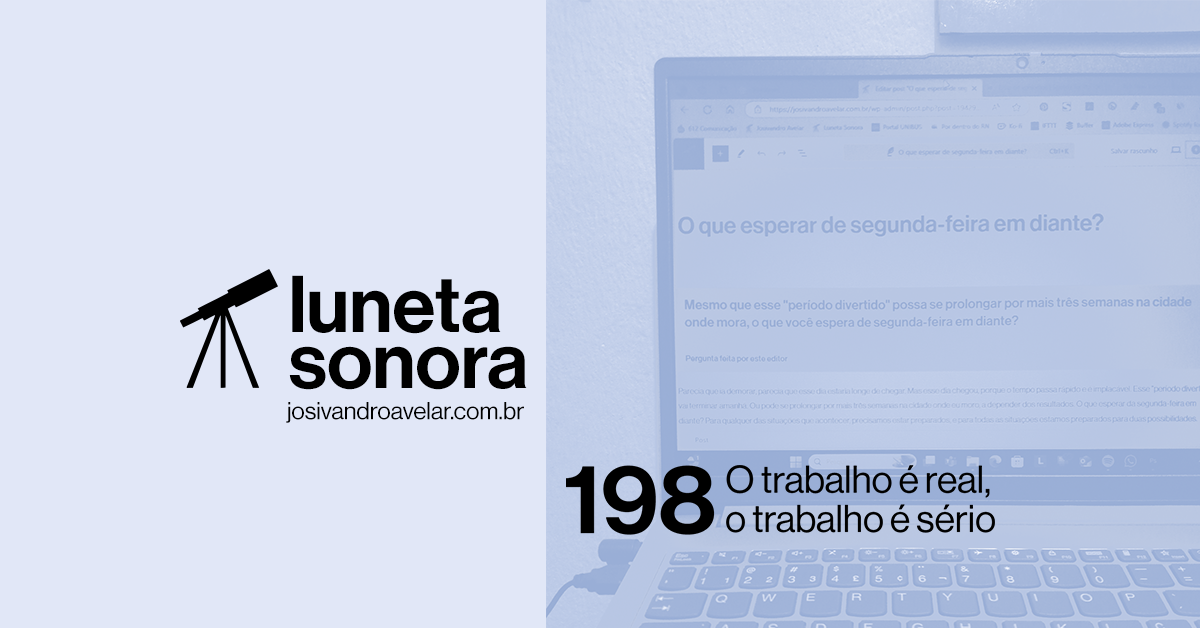 Luneta Sonora 198: O trabalho é real, o trabalho é sério