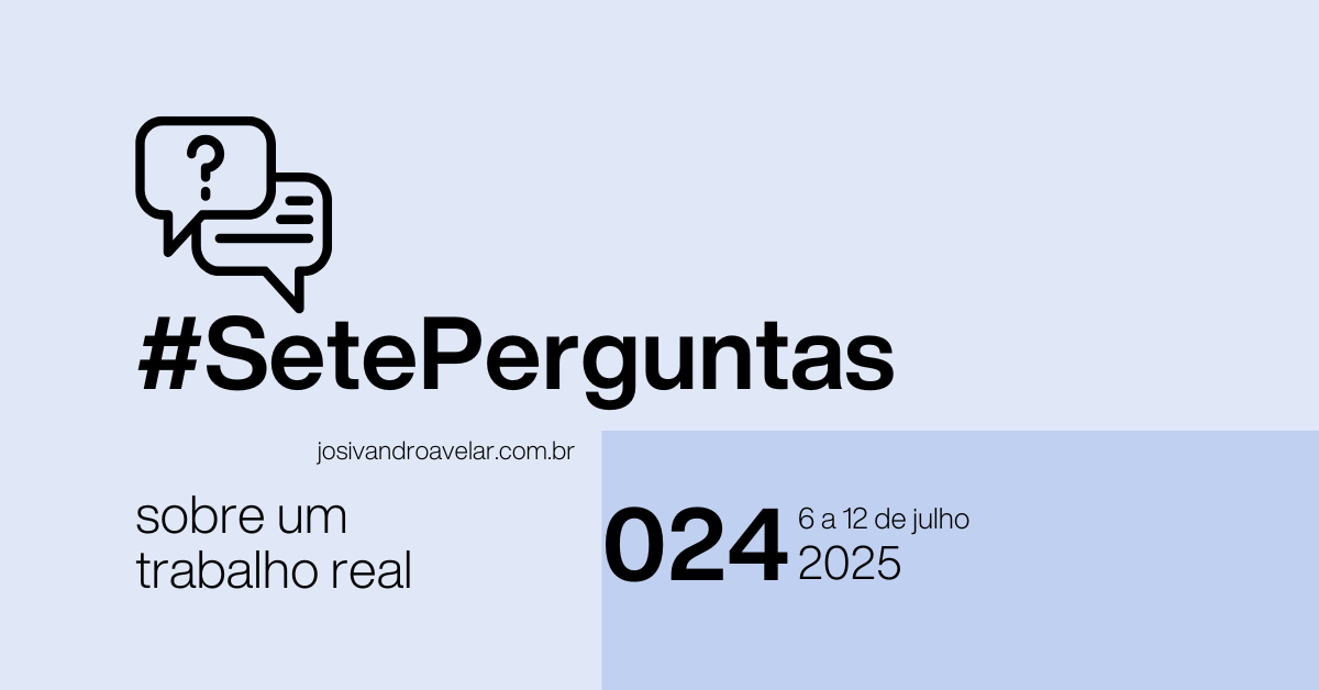 #SetePerguntas 024 – 6 a 12 de julho de 2025