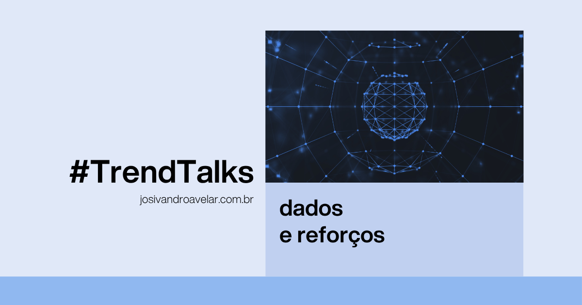 #TrendTalks: Dados e reforços