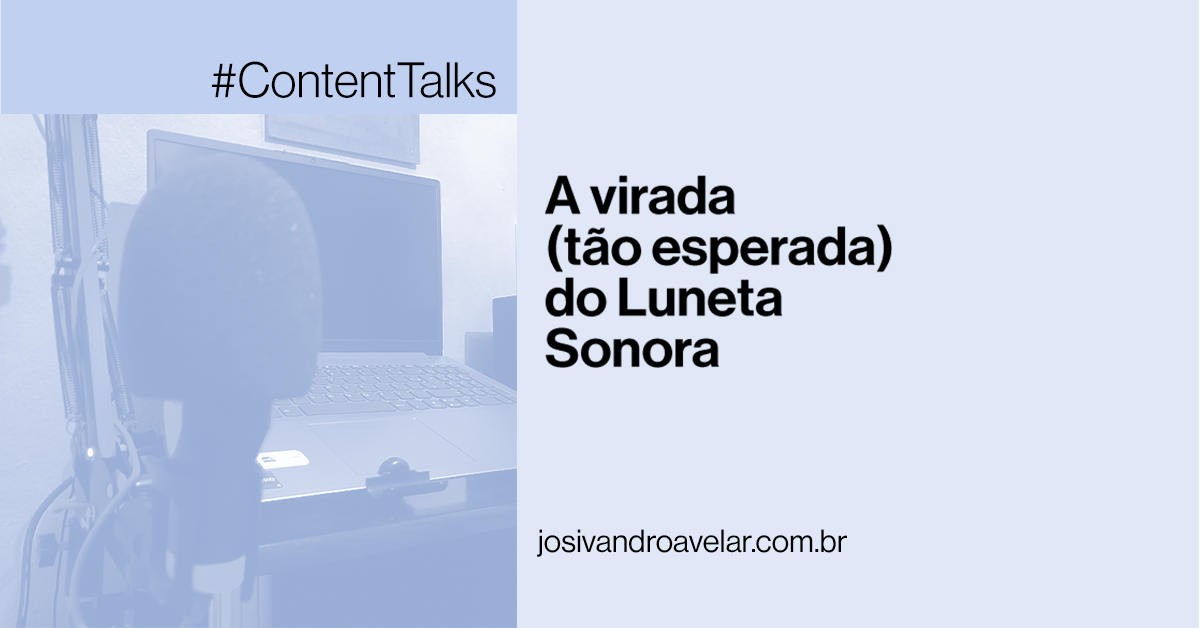 #ContentTalks: A virada (tão esperada) do Luneta Sonora