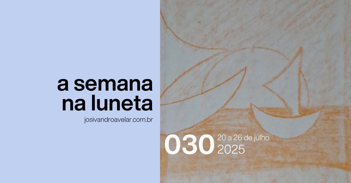 A semana na Luneta 030 – 20 a 26 de julho de 2025
