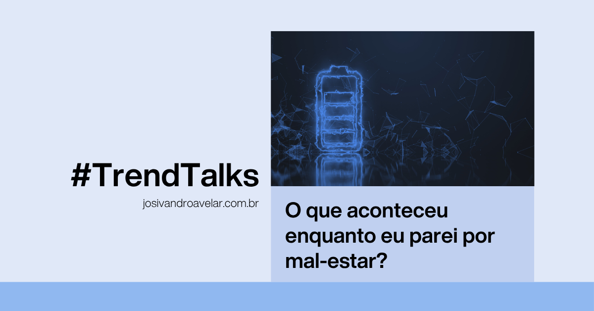 #TrendTalks: O que aconteceu enquanto eu parei por mal-estar?