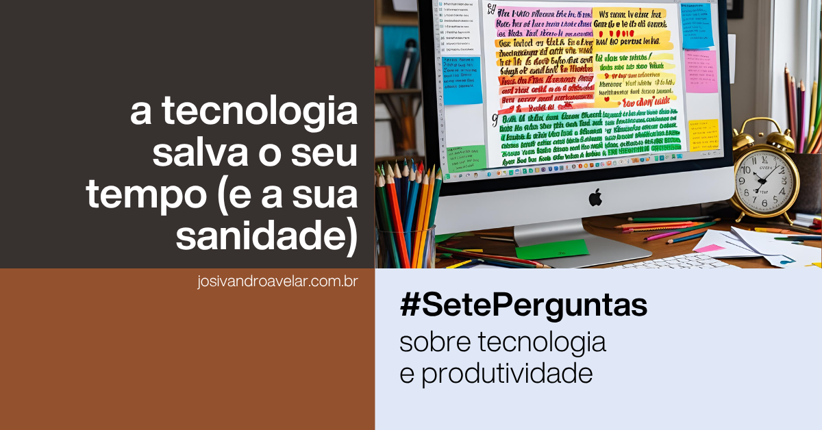 A tecnologia salva o seu tempo (e a sua sanidade)