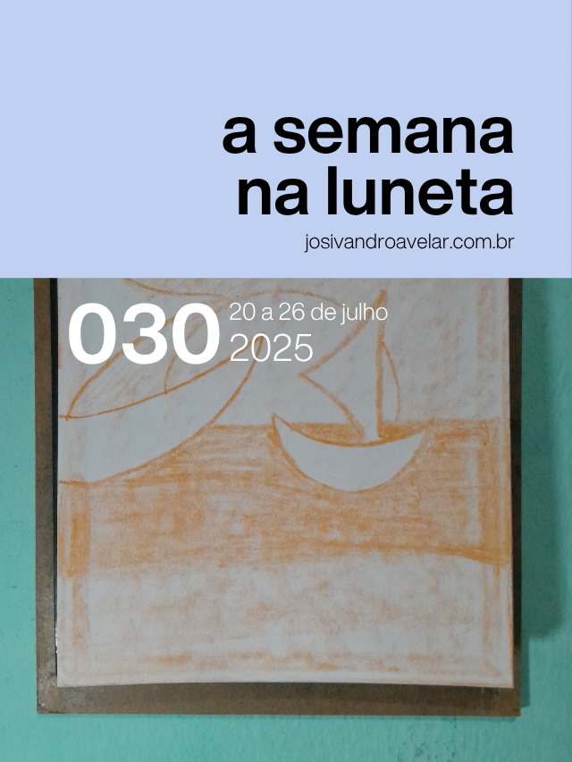 A semana na Luneta 030 – 20 a 26 de julho de 2025