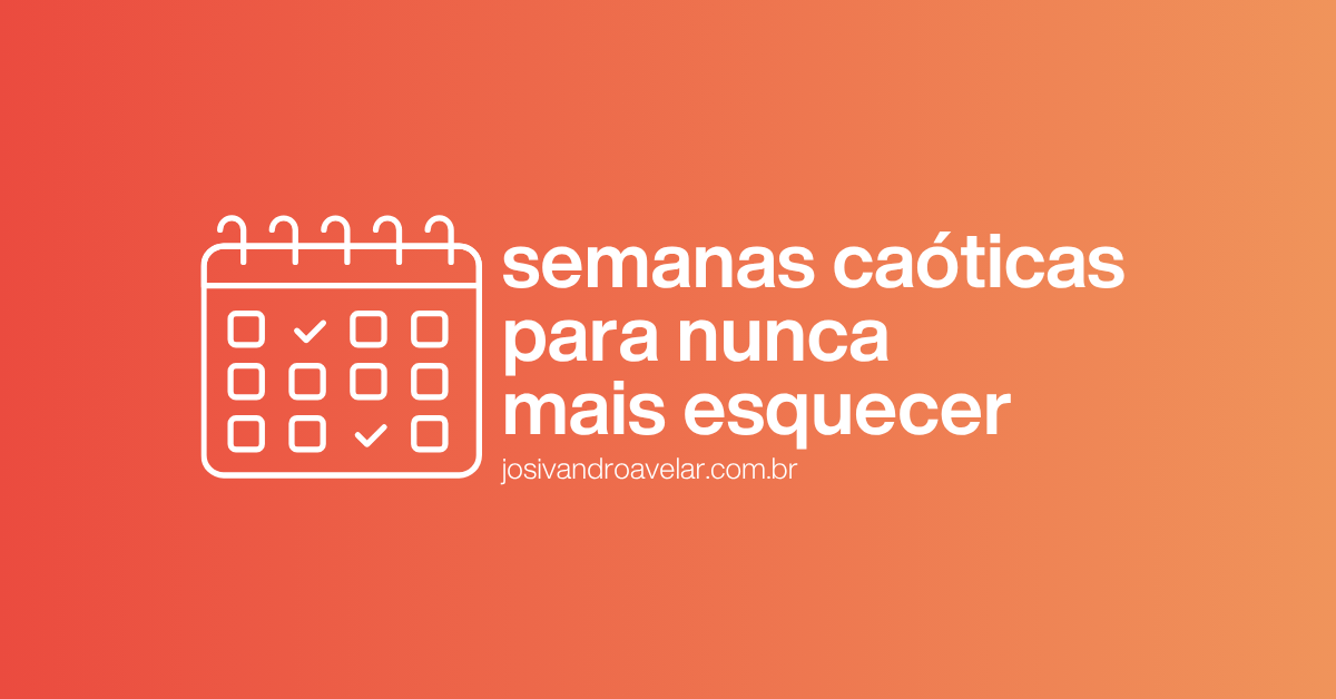 Semanas caóticas para nunca mais esquecer