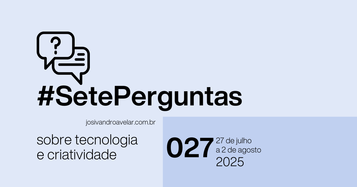 #SetePerguntas 027: 27 de julho a 2 de agosto de 2025