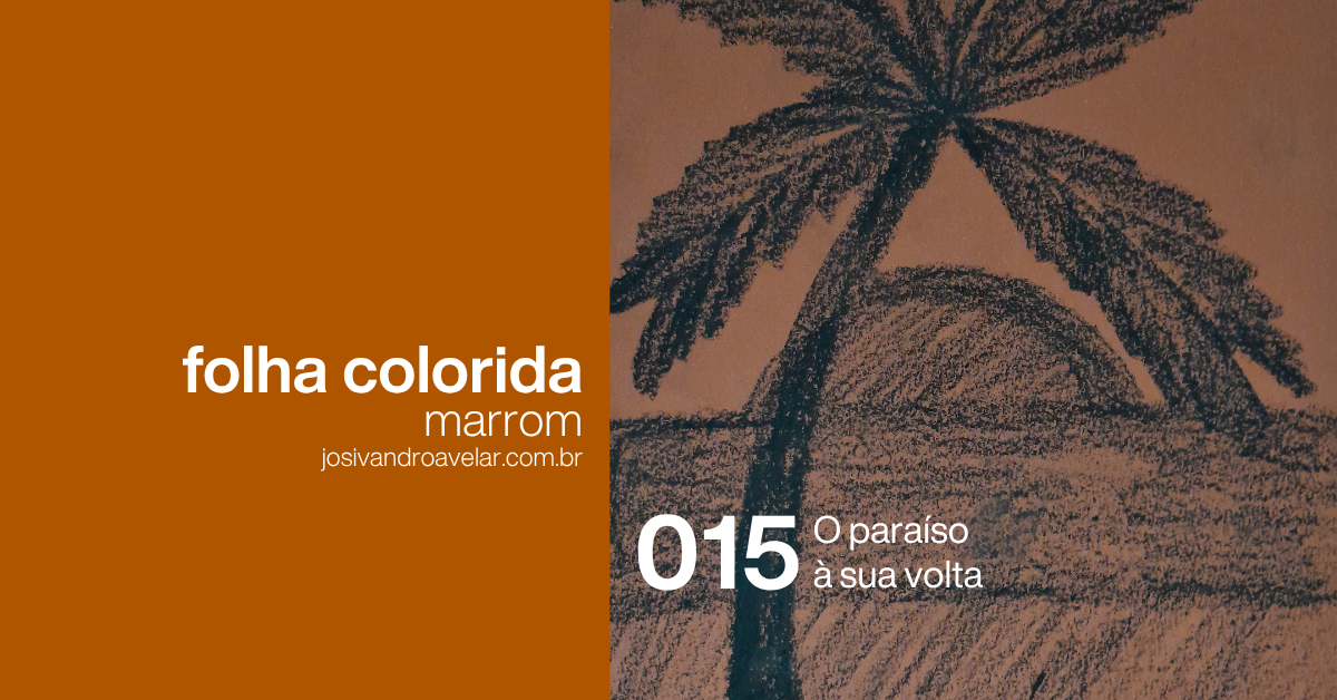 #FolhaMarrom 015 – O paraíso à sua volta