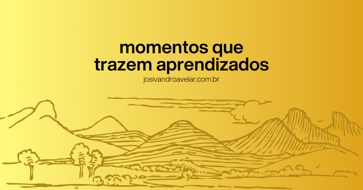 Momentos que trazem aprendizados