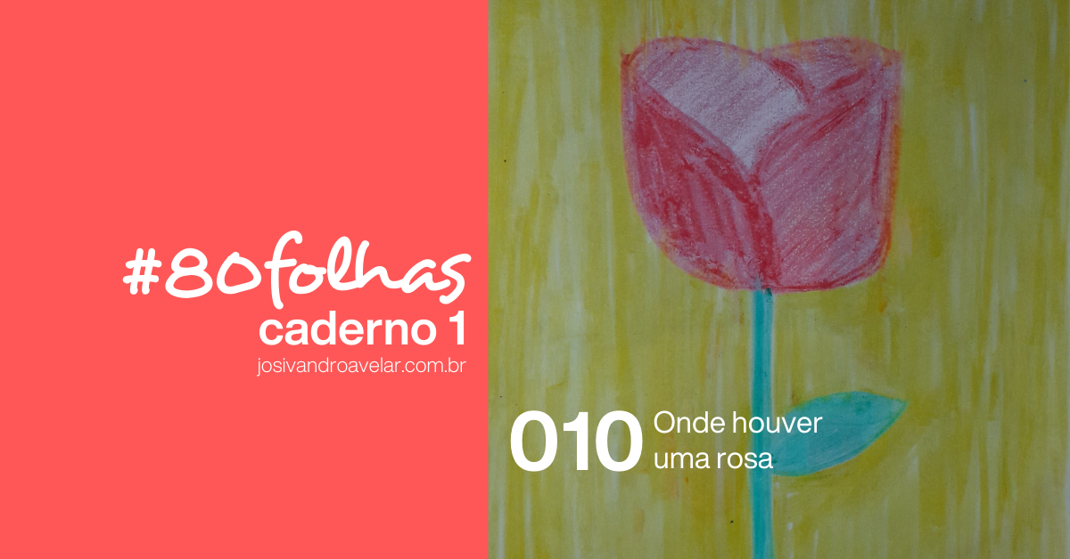 #80folhas caderno 1 - 010: Onde houver uma rosa 1 site graph 1359
