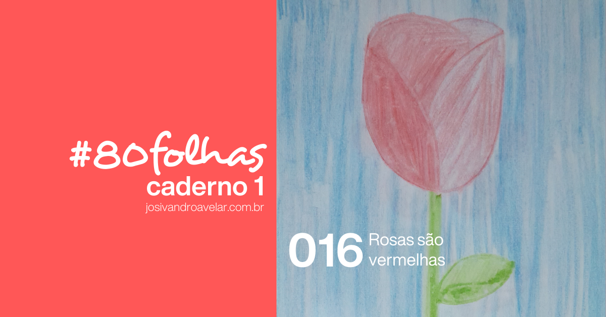 #80folhas caderno 1 - 016: Rosas são vermelhas 2 site graph 0107