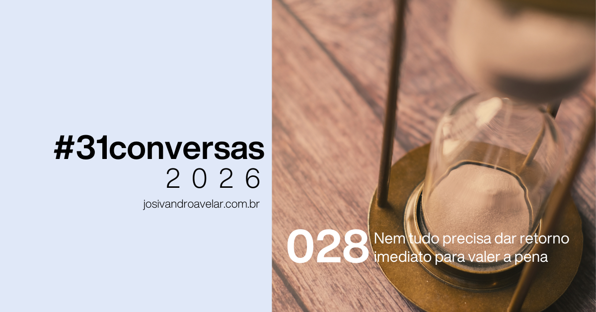 #31conversas de 2026 - 028: Nem tudo precisa dar retorno imediato para valer a pena 2 site graph 0123